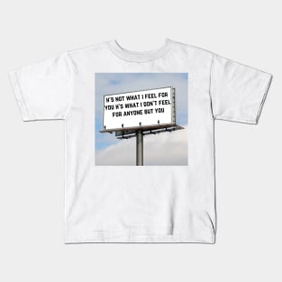 h's not what i feel for you h's what i don't feel for anyone but you Kids T-Shirt